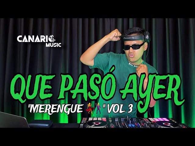 QUE PASÓ AYER VOL 3 “MERENGUE 💃🕺” - DJ CANARIO (KULIKITAKA, SOLTERO Y SABROSO, GUAYANDO, EL VENAO)