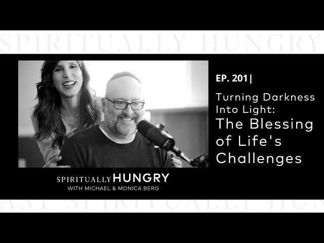 Turning Darkness Into Light: The Blessing of Life's Challenges | Spiritually Hungry Podcast Ep. 201