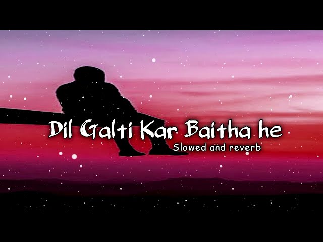 || Bollywood lofi song | Dil galti kar baitha he | [slowed and reverb] Hindi lofi song || #lofi