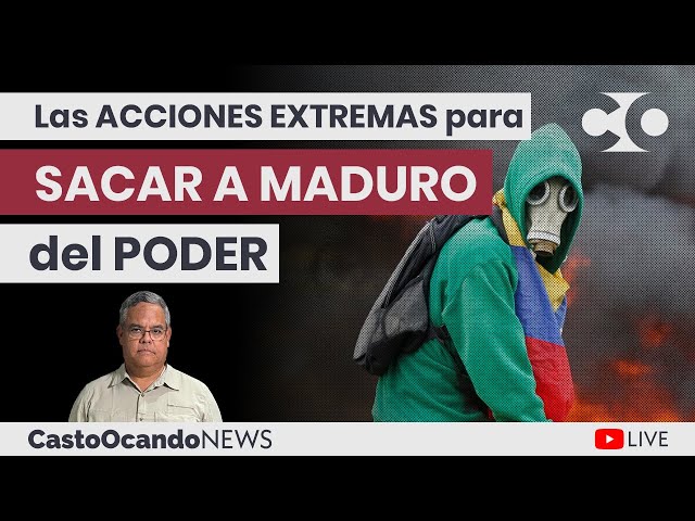 LIVE! - Las ACCIONES EXTREMAS para SACAR a MADURO del PODER