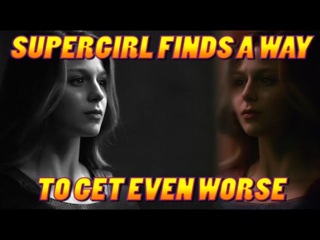 When Things Look the Bleakest Supergirl Finds a Way... TO GET EVEN WORSE!