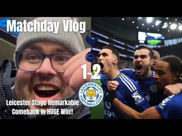 Leicester Stage Remarkable Comeback In HUGE Win!!|Tottenham Hotspur 1-2 Leicester City|Matchday Vlog