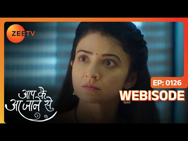 Aap Ke Aa Jaane Se | Webisode | Episode - 126 | Suhasi Dhami, Karan Jotwani | Zee TV