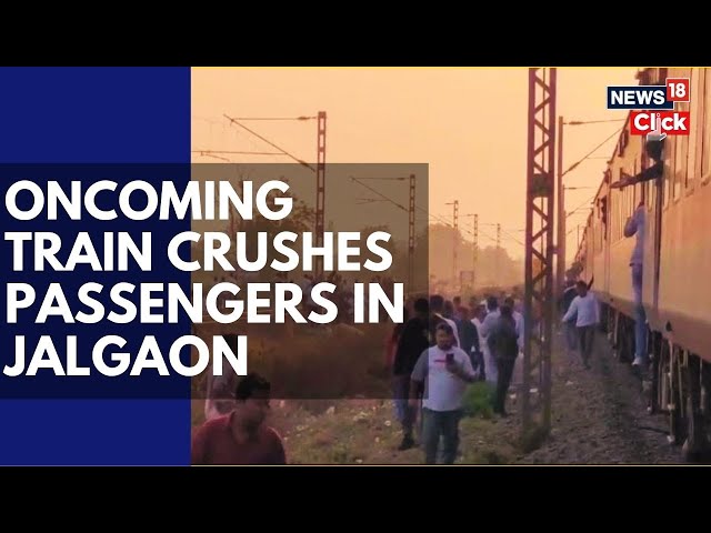 Jalgaon: 11 Dead As Passengers Jump Off Pushpak Express Run Over By  Karnataka Express | N18V