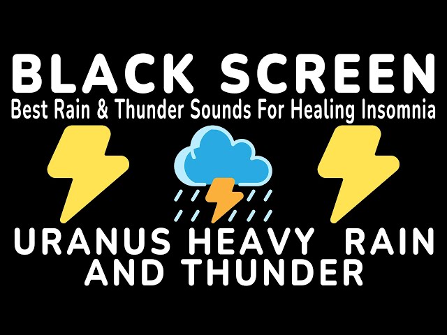 Best Uranus Heavy Rain And Thunder Sounds For Healing Insomnia, Deep Sleep | BLACK SCREEN