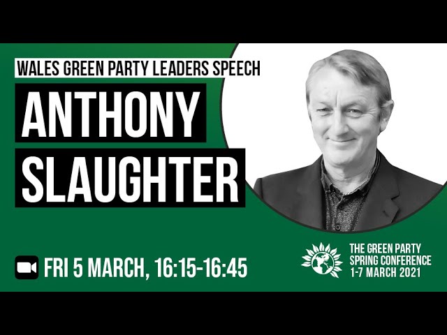 Wales Green Party Leader Speech Spring Conference 2021 #GreenFuture (Anthony Slaughter)