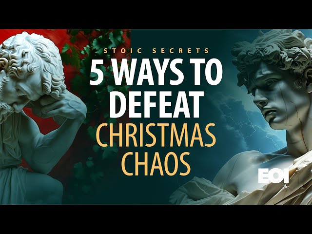 5 Ways to Defeat Holiday Chaos | A Stoic’s Guide to Christmas | Stoic Wisdom