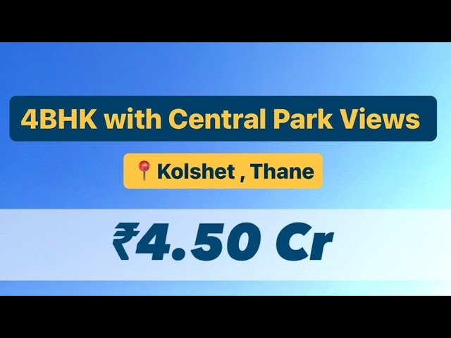 4BHK with Central Park Views | Kolshet, Thane | ₹4.50 Cr | 7718900765