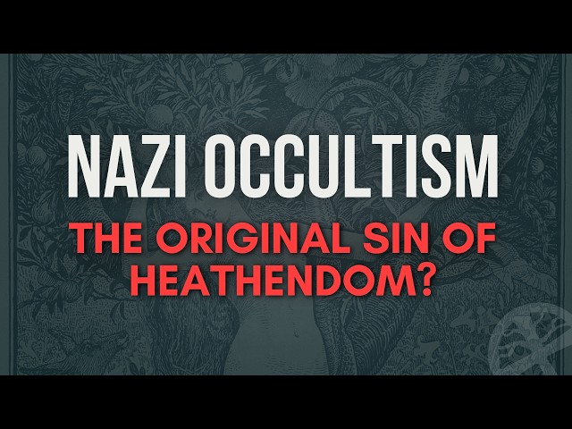 Nazi Occultism: The Original Sin of Heathendom?