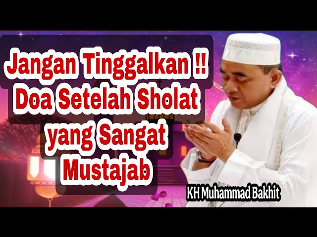 Jangan Tinggalkan !! Doa Setelah Sholat yang Sangat Mustajab-- KH Muhammad Bakhit