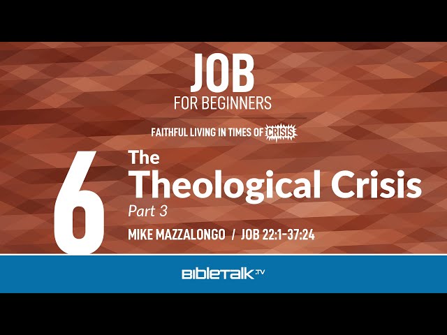 The Theological Crisis: Part 3 (Job 22-37 Bible Study) – Mike Mazzalongo | BibleTalk.tv