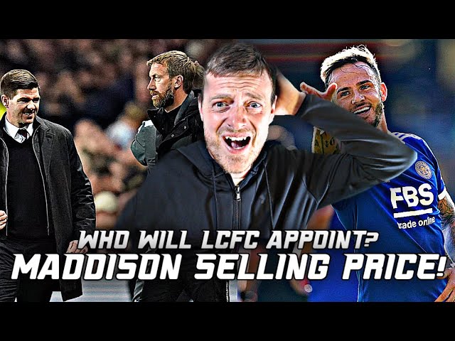 STEVEN GERRARD  OR GRAHAM POTTER FOR MANAGER! | JAMES MADDISON SELLING PRICE REVEALED?