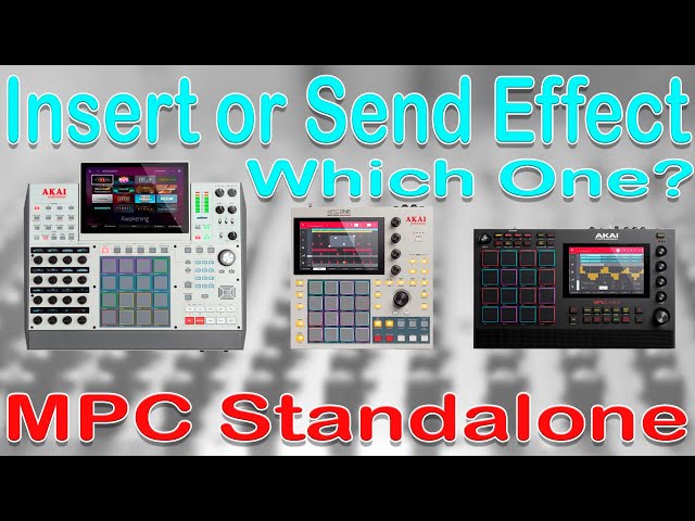 Akai MPC Tutorial. Insert FX or Send FX. Which one should I use in MPC Standalone?