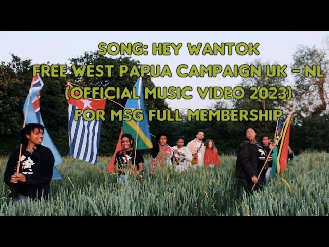 Hey Wantok - Free West Papua Campaign UK - NL (Official Music Video 2023) for MSG Full Membership