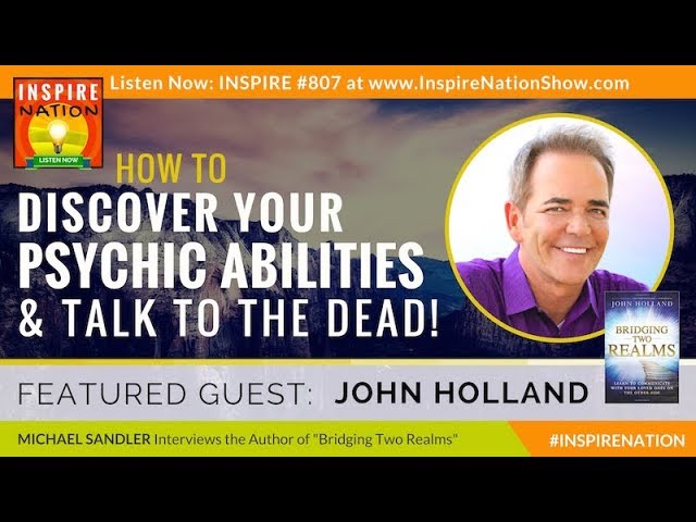 🌟 JOHN HOLLAND: How to Develop Your Psychic Abilities & Talk to the Dead! | Bridging Two Realms