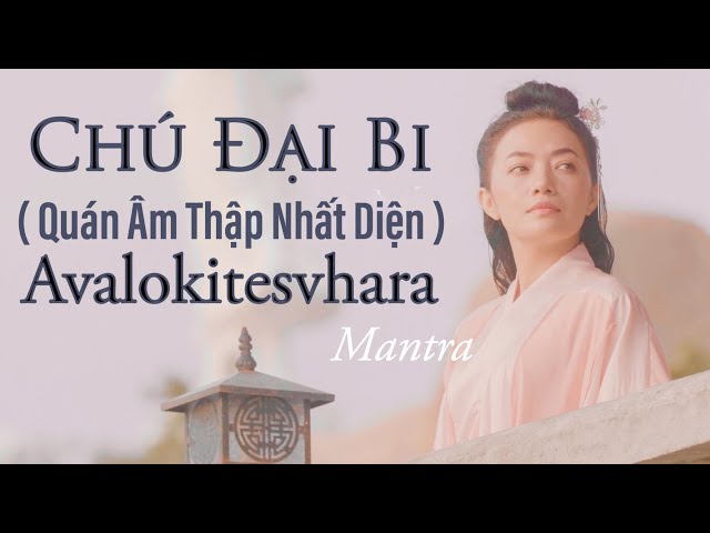 CHÚ ĐẠI BI - (Quán Âm Thập Nhất Diện)  Avalokitesvhara Mantra- 大悲咒-  불교 음악- Tinna Tinh