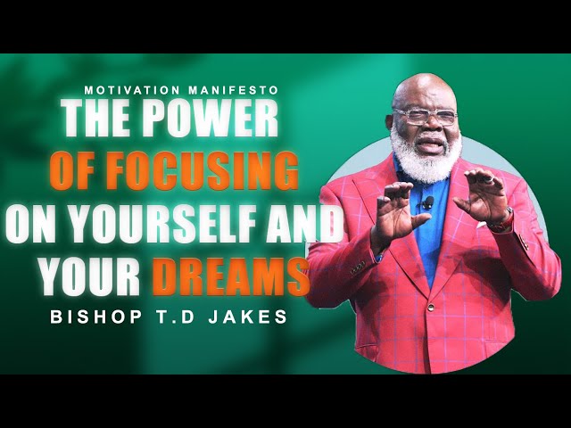 The Power of Focusing on Yourself and Your Dreams | td jakes 2025 motivational Speech