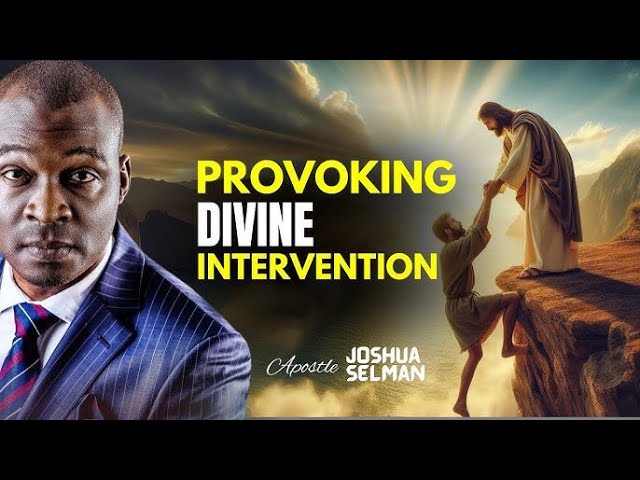 HOW TO ACTUALLY PROVOK DIVINE INTERVENTIONS- APOSTLE JOSHUA SELMAN #apostlejoshuaselman #bible