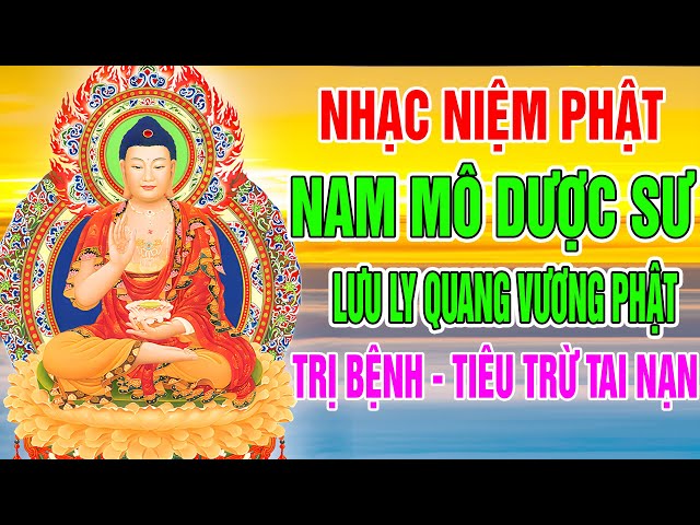 Nhạc Niệm Phật [ NAM MÔ DƯỢC SƯ LƯU LY QUANG VƯƠNG PHẬT ] HAY NHẤT - NGHE TRỊ BỆNH TIÊU TRỪ TAI NẠN