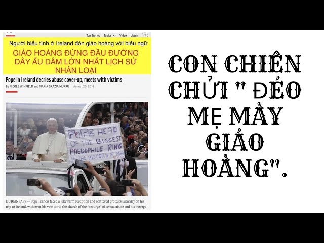 CON CHIÊN CHỬI " ĐÉ,O M,Ẹ MÀY GIÁO HOÀNG".