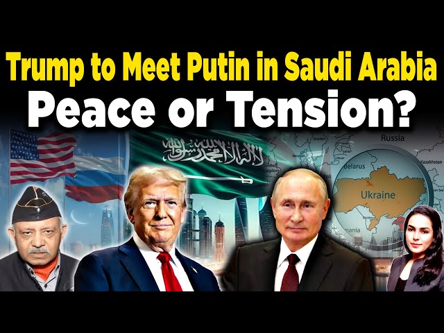 Trump & Putin to Meet Over Ukraine: Saudi Summit Could Define Global Peace! | Maj Gen Asthana | AZ |