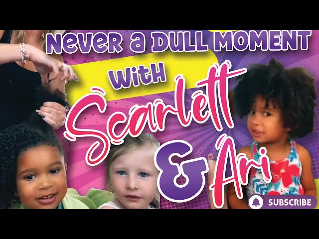 Never a Dull Moment with Scarlett and Ari!