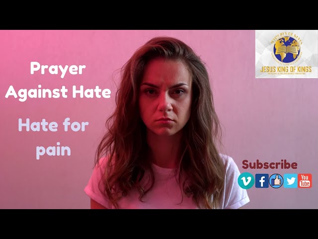 PRAYER AGAINST HATE - HATE FOR PAIN