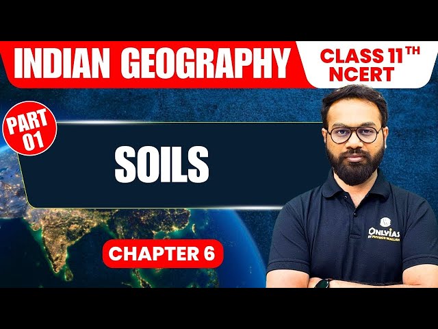 Soils  - Part 1 | Indian Geography | Class 11th NCERT - Chapter 6 | UPSC Preparation