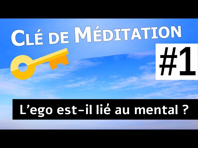 🔑 Clé de Méditation #1 : L'ego est-il lié au mental ?