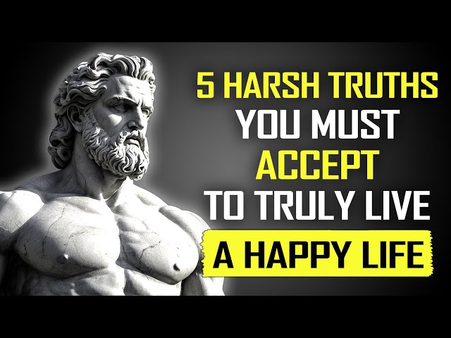 5 Harsh Truths You Need to Accept to Live a Happy Life | STOICISM PHILOSOPHY