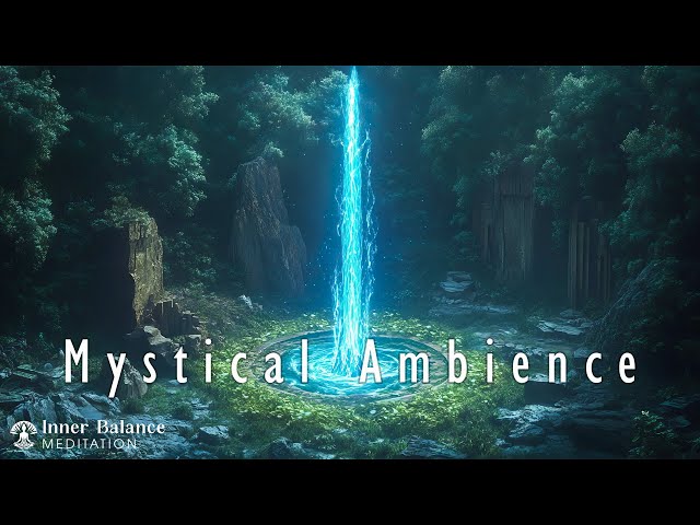 Mystical Ambience | Ancient Healing Energy Flow For Soul, Body & Mind | Inner Balance Meditation