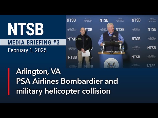 NTSB Media Briefing 3 - PSA Airlines Bombardier CRJ700 & Sikorsky H-60 military helicopter collision