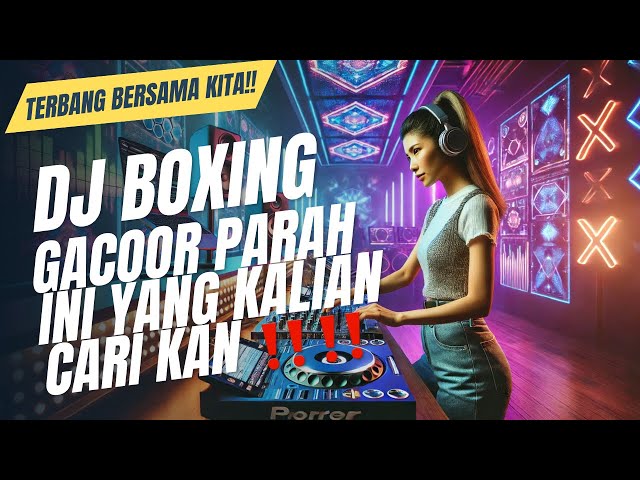 DJ BOXING PALING TINGGI 2025 | KUMPULAN DJ BOXING TIKTOK TERBARU 2025 JUGLE DUTCH FULLBASS GACOOORR