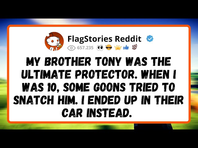 My Brother Tony Was The Ultimate Protector. When I Was 10, Some Goons Tried To Snatch Him