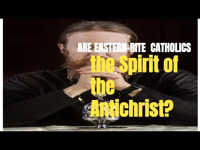 Are Eastern Catholics part of the Antichrist's system? One crazy priest thinks so.