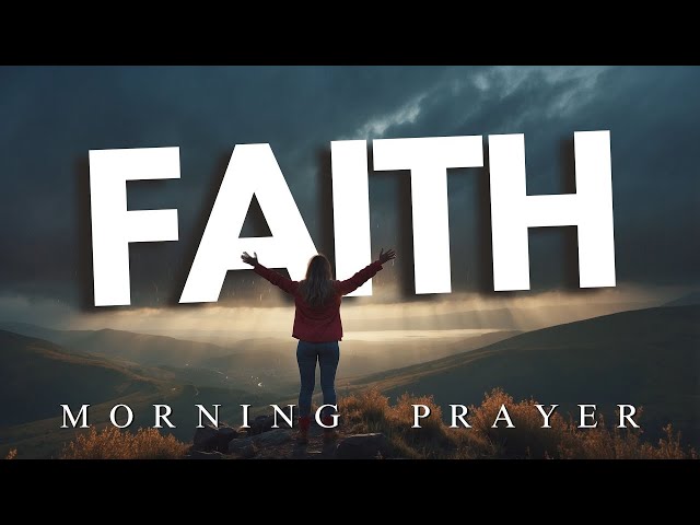 Strengthen Your Faith TODAY with This Morning Prayer  Powerful Morning Prayer