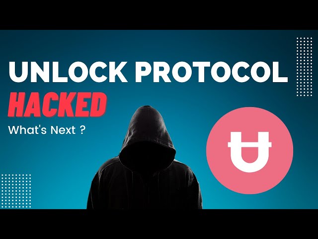 Unlock Protocol Hacked, What's Next and What To Expect ?