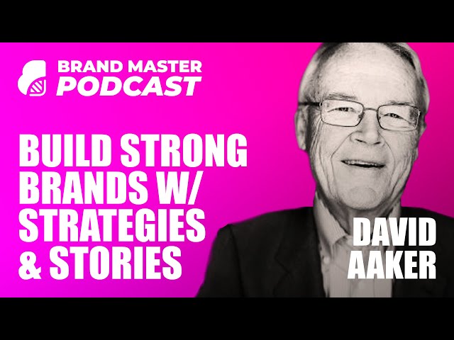 Building Strong Brands with Modern Strategies And Stories (w/ David Aaker)