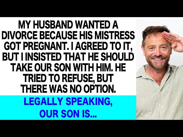 My Husband Got His Mistress Pregnant and Wanted a Divorce! He Should Then Take Our Son, Because