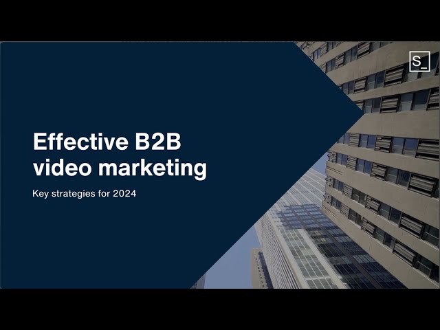 Effective B2B video marketing: Key strategies for 2024