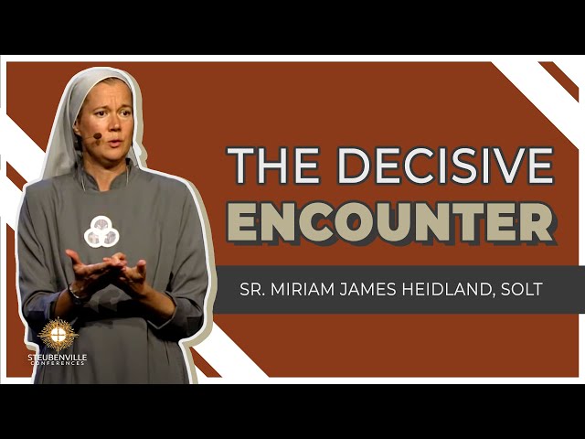 Sr. Miriam James Heidland, SOLT | The Decisive Encounter: Transformation from the Heart