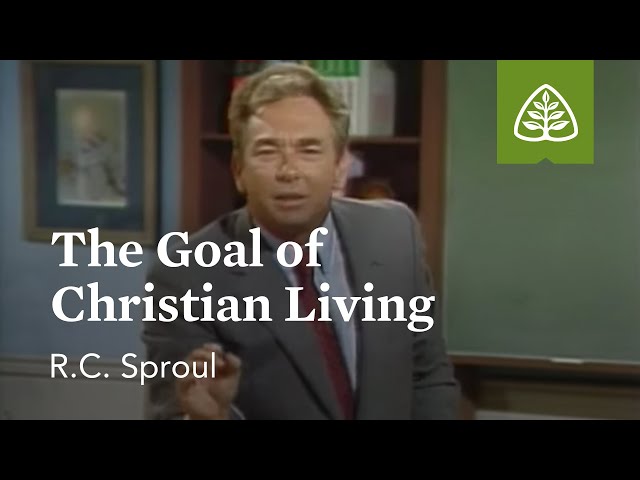 The Goal of Christian Living: Pleasing God with R.C. Sproul