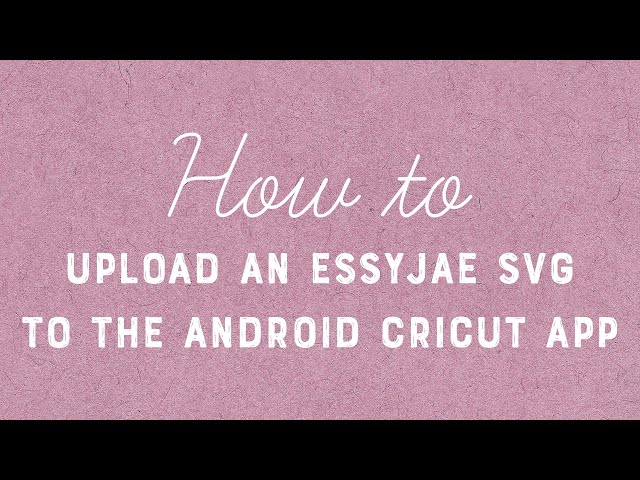 How To Upload An EssyJae SVG to Cricut's Android App (Scored Files)