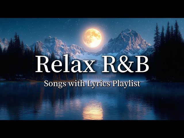 Relax R&B Playlist with Lyrics 🎶: Chill Vibes, Mellow Beats & Lo-fi Grooves to Unwind and Recharge ✨