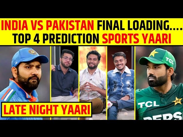 🔴 LATE NIGHT YAARI: INDIA VS PAKISTAN FINAL LOADING? TOP 4 PREDICTION