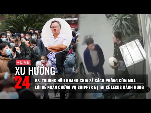 XU HƯỚNG 24: Lời kể nhân chứng vụ shipper bị tài xế Lexus hành hung | Cách phòng cúm mùa hiệu quả