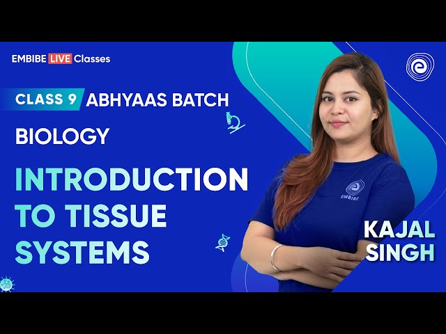 Introduction to Tissue Systems I Kajal Singh I Class 9 I Abhyaas Batch I Embibe