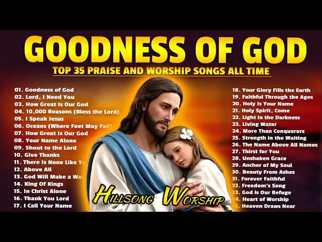 GOODNESS OF GOD ~ Christian Music Worship Songs With Lyrics Hill songs Playlist - Top 35