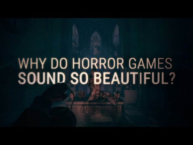 Why Do Horror Games Sound So Beautiful?