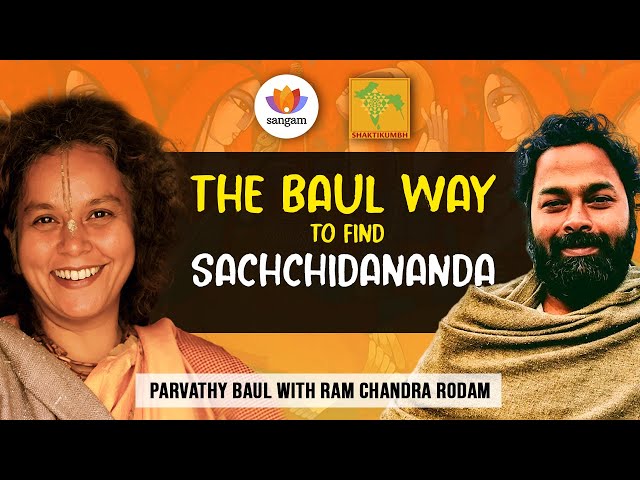 The Baul Way to Find “Sachchidananda” | Parvathy Baul with Ram Chandra Rodam | #SangamTalks